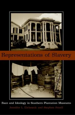 A rabszolgaság ábrázolásai: Faj és ideológia a déli ültetvényes múzeumokban - Representations of Slavery: Race and Ideology in Southern Plantation Museums