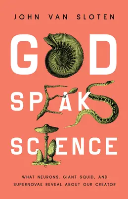 Isten beszél a tudományról: Amit az idegsejtek, az óriáskalmárok és a szupernóvák elárulnak a Teremtőnkről - God Speaks Science: What Neurons, Giant Squid, and Supernovae Reveal about Our Creator