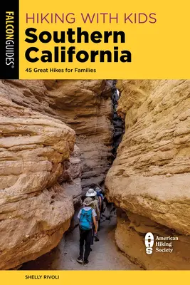 Túrázás gyerekekkel Dél-Kaliforniában: 45 Great Hikes for Families - Hiking with Kids Southern California: 45 Great Hikes for Families