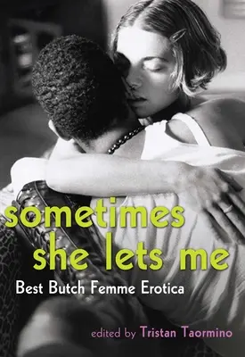 Sometimes She Let Me: Best Butch Femme Erotica (Néha hagyja: A legjobb butch női erotika) - Sometimes She Lets Me: Best Butch Femme Erotica