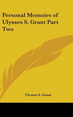 Ulysses S. Grant személyes emlékiratai 2. rész - Personal Memoirs of Ulysses S. Grant Part Two