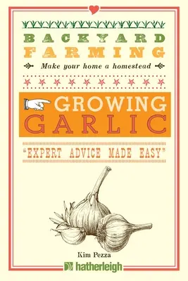 Backyard Farming: Fokhagyma termesztése: „” - Backyard Farming: Growing Garlic: Expert Advice Made Easy