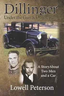 Dillinger, Under the Gun és On the Run: Két férfi és egy autó története - Dillinger, Under the Gun and On the Run: A Story About Two Men and a Car