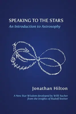 A csillagokhoz szólva: Bevezetés az asztroszófiába - Speaking to the Stars: An Introduction to Astrosophy