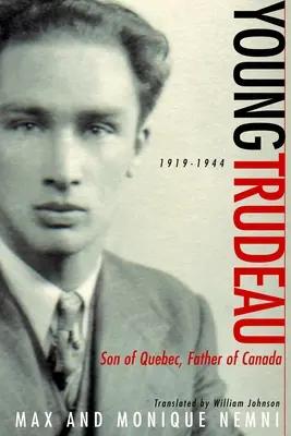 A fiatal Trudeau: 1919-1944: Québec fia, Kanada atyja - Young Trudeau: 1919-1944: Son of Quebec, Father of Canada