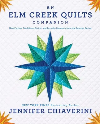 Egy ELM Creek Quilts társ: Új regények, hagyományok, Quilts, and Favorite Moments from the Beloved Series (Új regények, hagyományok, Quilts, és kedvenc pillanatok a szeretett sorozatból) - An ELM Creek Quilts Companion: New Fiction, Traditions, Quilts, and Favorite Moments from the Beloved Series