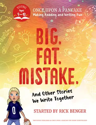 Nagy. Fat. Mistake. and Other Stories We Write Together: Volt egyszer egy palacsinta: Ifjú mesemondóknak - Big. Fat. Mistake. and Other Stories We Write Together: Once Upon a Pancake: For Young Storytellers