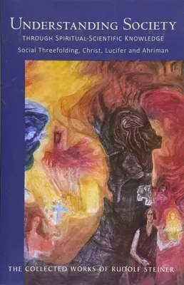 A társadalom megértése a szellemtudományos ismereteken keresztül: Társadalmi hármas tagolódás, Krisztus, Lucifer és Ahrimán (Cw 191) - Understanding Society Through Spiritual-Scientific Knowledge: Social Threefolding, Christ, Lucifer, and Ahriman (Cw 191)