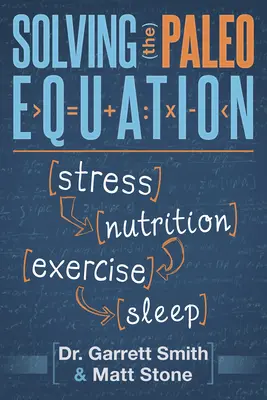 A paleo egyenlet megoldása: Stressz Táplálkozás Testmozgás Alvás - Solving the Paleo Equation: Stress Nutrition Exercise Sleep