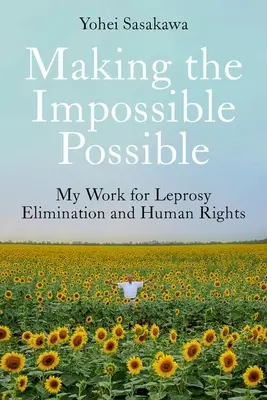 A lehetetlent lehetségessé téve: A lepra felszámolásáért és az emberi jogokért végzett munkám - Making the Impossible Possible: My Work for Leprosy Elimination and Human Rights