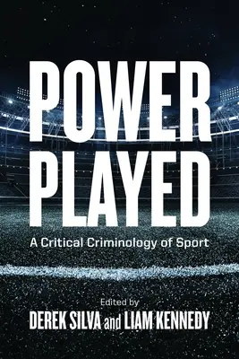 Power Played: A sport kritikai kriminológiája - Power Played: A Critical Criminology of Sport