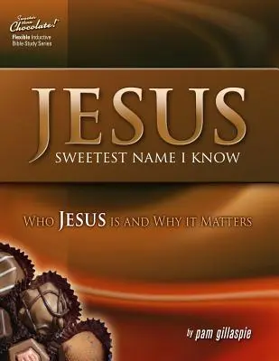 Jézus - a legédesebb név, amit ismerek: Ki Jézus és miért fontos - Jesus -- Sweetest Name I Know: Who Jesus is and Why it Matters