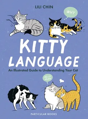 Cicanyelv - Illusztrált útmutató a macska megértéséhez - Kitty Language - An Illustrated Guide to Understanding Your Cat