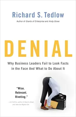 Tagadás: Miért nem néznek a tények szemébe az üzleti vezetők - és mit lehet tenni ellene? - Denial: Why Business Leaders Fail to Look Facts in the Face--And What to Do about It