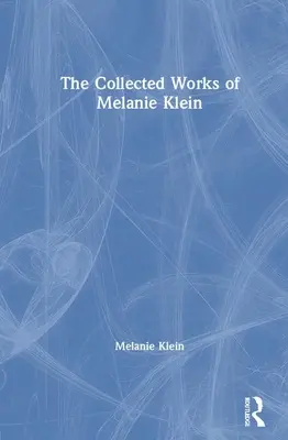 Melanie Klein összegyűjtött művei - The Collected Works of Melanie Klein