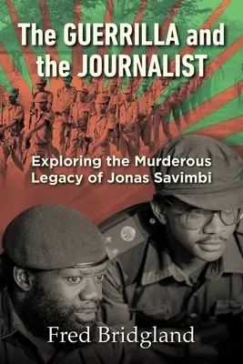 A GUERRILLA ÉS A JOURNALISTA - Jonas Savimbi gyilkos örökségének feltárása - THE GUERRILLA AND THE JOURNALIST - Exploring the Murderous Legacy of Jonas Savimbi