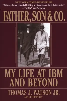 Apa, fiú és társai - Életem az IBM-nél és azon túl - Father, Son & Co. - My Life at IBM and Beyond