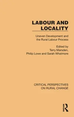 Munka és lokalitás: Az egyenlőtlen fejlődés és a vidéki munkafolyamat - Labour and Locality: Uneven Development and the Rural Labour Process