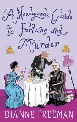 A Newlywed's Guide to Fortune and Murder: Egy pezsgő és szellemes viktoriánus rejtély - A Newlywed's Guide to Fortune and Murder: A Sparkling and Witty Victorian Mystery