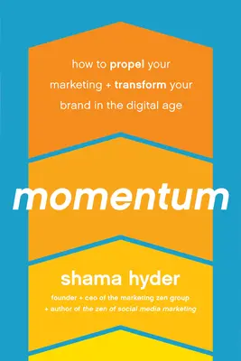 Lendület: Hogyan lendítsd fel a marketingedet és alakítsd át a márkádat a digitális korban? - Momentum: How to Propel Your Marketing and Transform Your Brand in the Digital Age