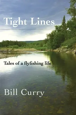 Feszes vonalak: Mesék egy légyhalász életéről - Tight Lines: Tales of a flyfishing life