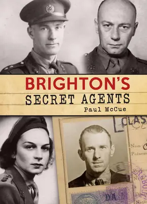 Brighton titkos ügynökei: A Brighton & Hove hozzájárulása Nagy-Britannia Ww2-es különleges műveleteinek végrehajtásához”. - Brighton's Secret Agents: The Brighton & Hove Contribution to Britain's Ww2 Special Operations' Executive