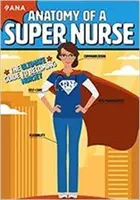 A szuper ápoló anatómiája - A végső útmutató az ápolóvá váláshoz - Anatomy of a Super Nurse - The Ultimate Guide to Becoming Nursey