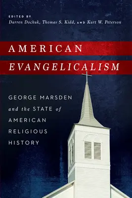 Amerikai evangélikusság: George Marsden és az amerikai vallástörténet helyzete - American Evangelicalism: George Marsden and the State of American Religious History