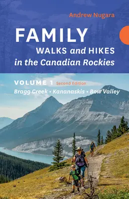 Családi séták és túrák a kanadai Sziklás-hegységben - 2. kiadás, 1. kötet: Bragg Creek - Kananaskis - Bow Valley - Family Walks & Hikes Canadian Rockies - 2nd Edition, Volume 1: Bragg Creek - Kananaskis - Bow Valley