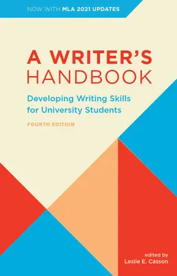 Az író kézikönyve - Negyedik kiadás az MLA 2021 frissítéssel: Íráskészségfejlesztés egyetemi hallgatóknak - A Writer's Handbook - Fourth Edition with MLA 2021 Update: Developing Writing Skills for University Students