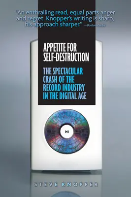 Étvágy az önpusztításra: A lemezipar látványos összeomlása a digitális korszakban - Appetite for Self-Destruction: The Spectacular Crash of the Record Industry in the Digital Age