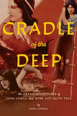 A mélység bölcsője: Joan Lowell nagy kalandjai, amelyek nem voltak egészen igazak - Cradle of the Deep: The Grand Adventures of Joan Lowell That Were Not Quite True