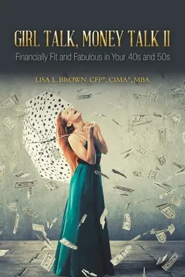 Girl Talk, Money Talk II: Pénzügyileg fit és mesés a 40-es és 50-es éveidben (Brown Cfp(r) Cima(r) Mba Lisa L.) - Girl Talk, Money Talk II: Financially Fit and Fabulous in your 40s and 50s (Brown Cfp(r) Cima(r) Mba Lisa L.)