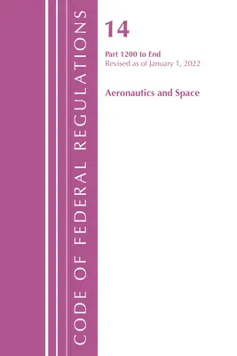 Code of Federal Regulations, 14. cím Aeronautics and Space 1200-End, 2022. január 1-jei hatállyal felülvizsgálva (Office of the Federal Register (U S )). - Code of Federal Regulations, Title 14 Aeronautics and Space 1200-End, Revised as of January 1, 2022 (Office of the Federal Register (U S ))