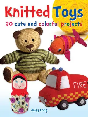 Kötött játékok: 20 aranyos és színes projekt - Knitted Toys: 20 Cute and Colorful Projects