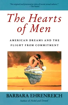 Az emberek szíve: Amerikai álmok és az elkötelezettségtől való menekülés - The Hearts of Men: American Dreams and the Flight from Commitment