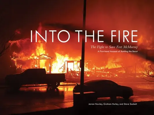 A tűzbe: Harc Fort McMurray megmentéséért - Into the Fire: The Fight to Save Fort McMurray