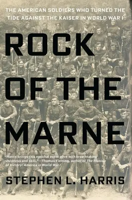 A Marne sziklája: Az amerikai katonák, akik az I. világháborúban a császár ellen fordították az árat - Rock of the Marne: The American Soldiers Who Turned the Tide Against the Kaiser in World War I