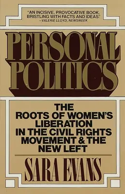 Személyes politika: A nők felszabadításának gyökerei a polgárjogi mozgalomban és az új baloldalon - Personal Politics: The Roots of Women's Liberation in the Civil Rights Movement and the New Left