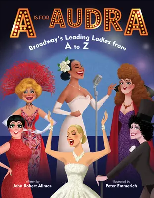 A is for Audra: Broadway vezető hölgyei A-tól Z-ig - A is for Audra: Broadway's Leading Ladies from A to Z