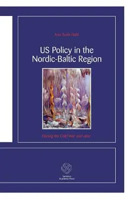 Az Egyesült Államok politikája az észak-balti régióban: A hidegháború alatt és utána - US Policy in the Nordic-Baltic Region: During the Cold War and after