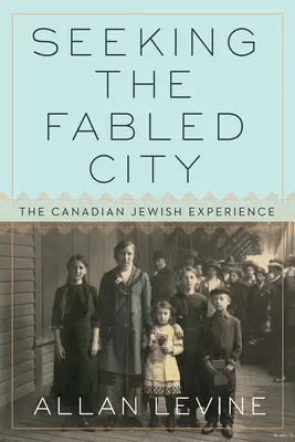 A mesés város keresése: A kanadai zsidó tapasztalat - Seeking the Fabled City: The Canadian Jewish Experience