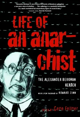 Egy anarchista élete: Az Alexander Berkman-olvasókönyv - Life of an Anarchist: The Alexander Berkman Reader