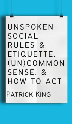 Ki nem mondott társadalmi szabályok és etikett, (nem) józan ész, és hogyan viselkedjünk - Unspoken Social Rules & Etiquette, (Un)common Sense, & How to Act