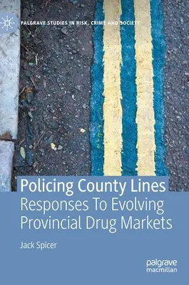 Policing County Lines: Válaszok a fejlődő tartományi drogpiacokra - Policing County Lines: Responses to Evolving Provincial Drug Markets