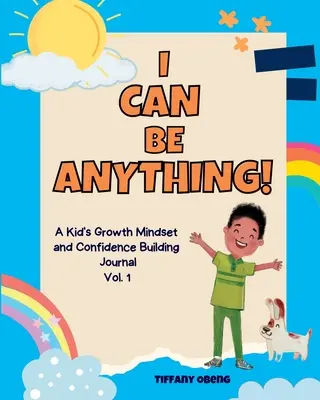 Bármi lehetek! A Kid's Activity Journal to Build a Growth Mindset and Confidence through Career Exploration (Gyerekek naplója a növekedési gondolkodásmód és az önbizalom kialakításához a karrier felfedezésével) - I Can Be Anything!: A Kid's Activity Journal to Build a Growth Mindset and Confidence through Career Exploration