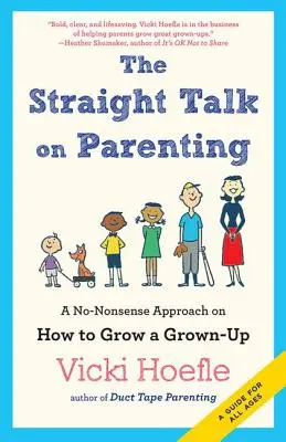 Egyenes beszéd a gyermeknevelésről: A No-Nonsense Approach on How to Grow a Grown-Up (Hogyan neveljünk fel egy felnőttet?) - Straight Talk on Parenting: A No-Nonsense Approach on How to Grow a Grown-Up