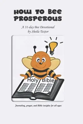 Hogyan legyek jólétben: Egy 31 napos áhítat - How to Bee Prosperous: A 31-day devotional