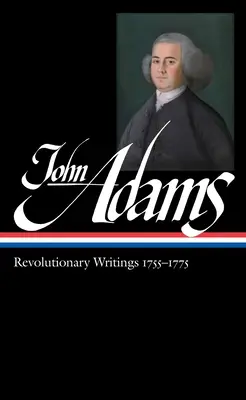 John Adams: Forradalmi írások 1755-1775 (Loa #213) - John Adams: Revolutionary Writings 1755-1775 (Loa #213)