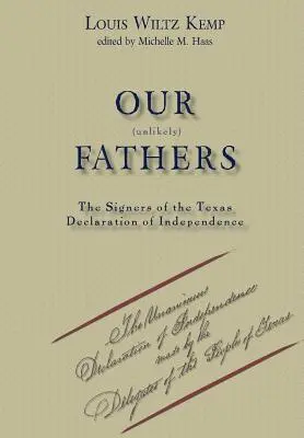 A mi valószínűtlen apáink: A texasi függetlenségi nyilatkozat aláírói - Our Unlikely Fathers: The Signers of the Texas Declaration of Independence